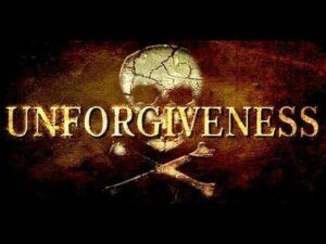 The Consequences of Unforgiveness