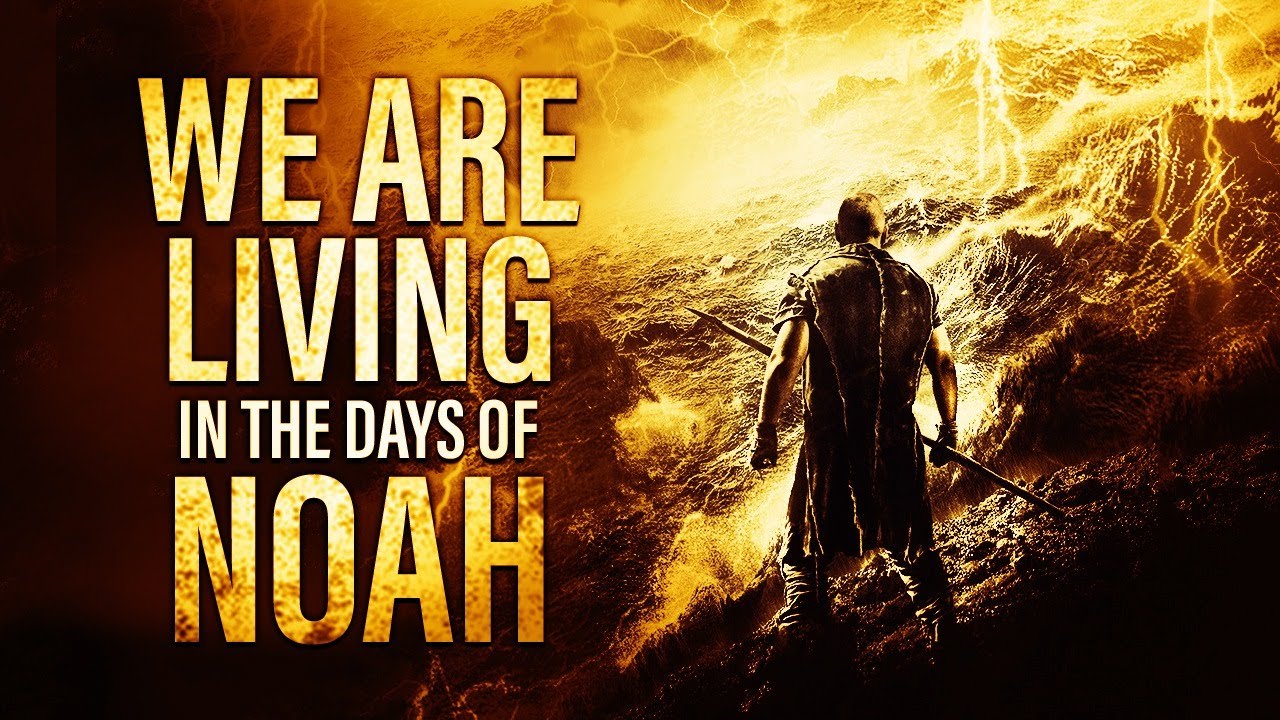 Living in the Days of Noah - Are we living in the last days of Noah?