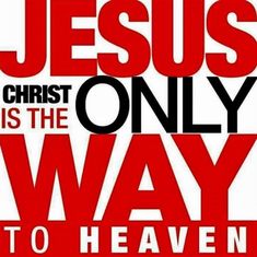 Jesus is the only way to the Heaven?