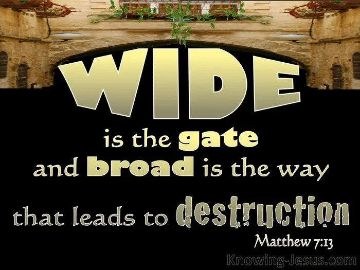 Enter Through the Narrow Gate - The Broad Road to Destruction